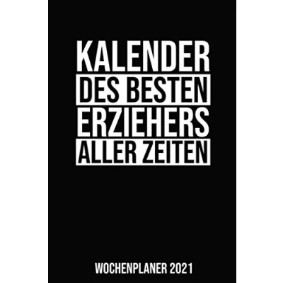 Image of Kalender Des Besten Erziehers Aller Zeiten Wochenplaner 2021: Jahresplaner 2021 für einen Erzieher I Januar Dezember Format 6x9 Zoll, DIN A5 Soft Cover matt