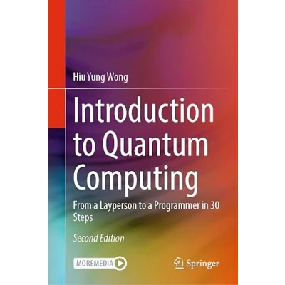 Image of Introduction to Quantum Computing: From a Layperson Programmer in 30 Steps