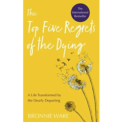 Image of Top Five Regrets of the Dying: A Life Transformed by Dearly Departing