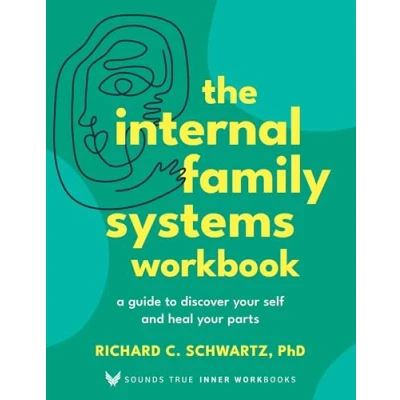 Image of The Internal Family Systems Workbook: A Guide to Discover Your Self and Heal Parts