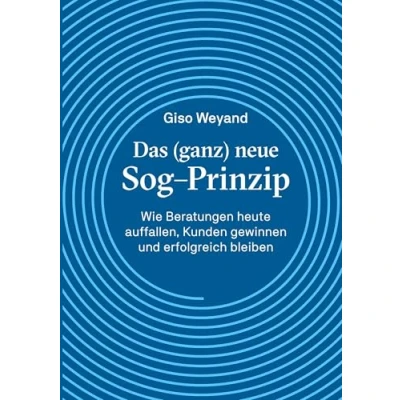 Image of Das (ganz) neue Sog Prinzip: Wie Beratungen heute auffallen, Kunden gewinnen und erfolgreich bleiben