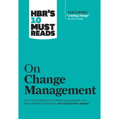 Image of HBR&#039;s 10 Must Reads on Change Management (including featured article &quot;Leading Change,&quot; by John P. Kotter)