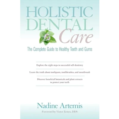 Image of Holistic Dental Care: The Complete Guide to Healthy Teeth and Gums