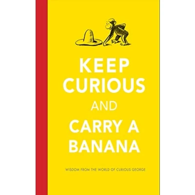 Image of Keep Curious And Carry A Banana: Words of Wisdom from the World George