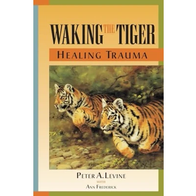 Image of Waking The Tiger: Healing Trauma: Innate Capacity to Transform Overwhelming Experiences