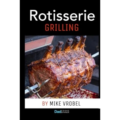 Image of Rotisserie Grilling: 50 Recipes For Your Grill&#039;s