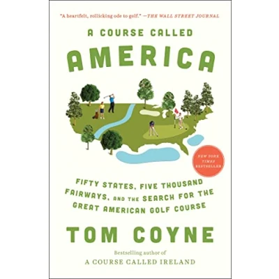 Image of A Course Called America: Fifty States, Five Thousand Fairways, and the Search for Great American Golf