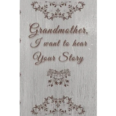 Image of Grandmother, I want To hear Your Story: A Grandmother’s Guided Journal Share Her Life, Love &amp; Special Memories (Hear Story Books), 120p, 6x9 inch
