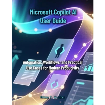 Image of Microsoft Copilot AI User Guide: Automation, Workflows, and Practical Use Cases for Modern Productivity