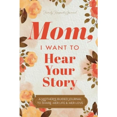 Image of Mom, I Want To Hear Your Story: A Mother’s Guided Journal Share Her Life &amp; Love (Hear Story Books)
