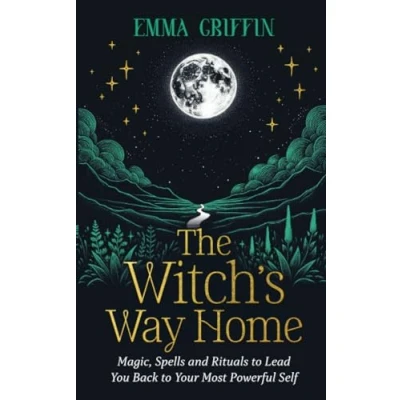 Image of The Witch&#039;s Way Home: Magic, Spells and Rituals to Lead You Back Your Most Powerful Self