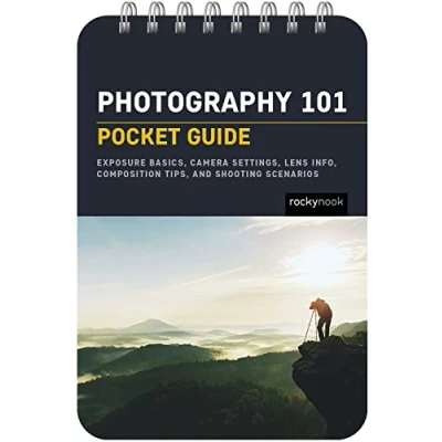 Image of Photography 101: Pocket Guide: Exposure Basics, Camera Settings, Lens Info, Composition Tips, and Shooting Scenarios: 18