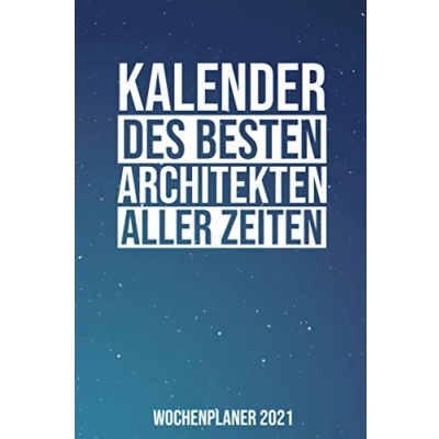 Image of Kalender Des Besten Architekten Aller Zeiten Wochenplaner 2021: Jahresplaner 2021 für einen I Januar Dezember Format 6x9 Zoll, DIN A5 Soft Cover matt