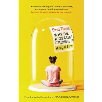 Image of Bad Therapy: Why the Kids Aren&#039;t Growing Up