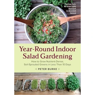 Image of Year Round Indoor Salad Gardening: How to Grow Nutrient Dense, Soil Sprouted Greens in Less Than 10 days
