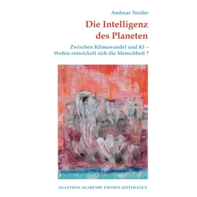 Image of die Intelligenz des Planeten: Zwischen Klimawandel und KI Wohin entwickelt sich Menschheit?: 7