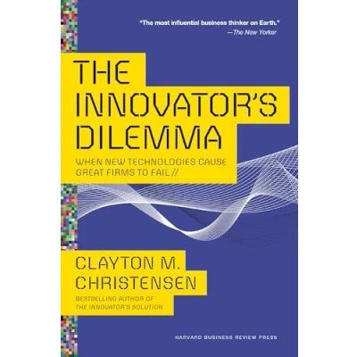 Image of The Innovator&#039;s Dilemma: When New Technologies Cause Great Firms to Fail