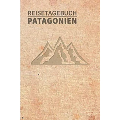 Image of Reisetagebuch Patagonien: Urlaubstagebuch Patagonien.Reise Logbuch für 40 Reisetage Reiseerinnerungen der schönsten Urlaubsreise ... Notizbuch,Abschiedsgeschenk