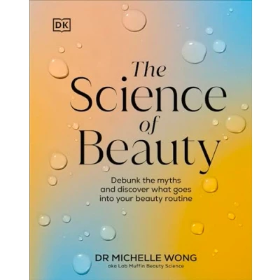 Image of the Science of Beauty: Debunk Myths and Discover What Goes Into Your Beauty Routine