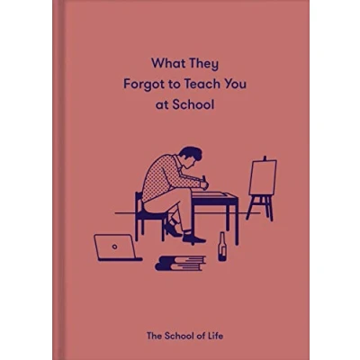 Image of What They Forgot to Teach You at School: Essential emotional lessons needed thrive