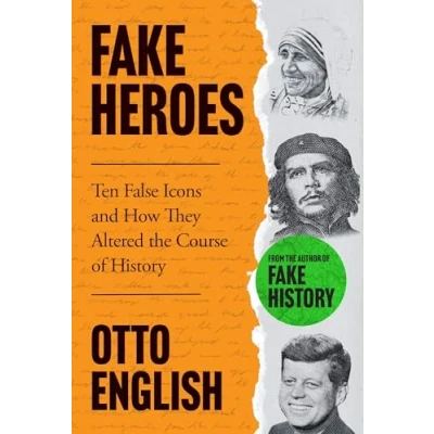 Image of Fake Heroes: Ten False Icons and How they Altered the Course of History