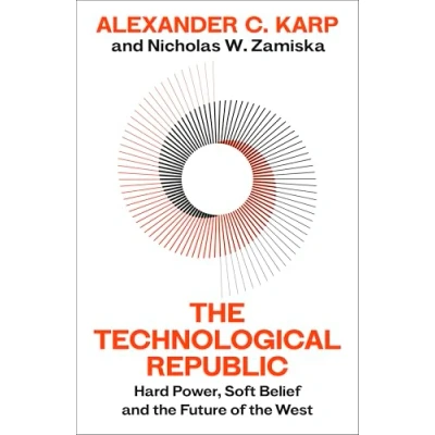 Image of the Technological Republic: Sunday Times bestseller from great minds behind Palantir