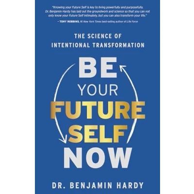 Image of Be Your Future Self Now: The Science of Intentional Transformation