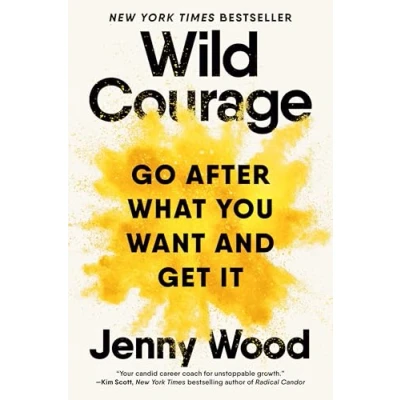 Image of The Wild Courage: Go After What You Want and Get It