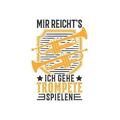 Image of Trompeten Notizbuch: Mir reicht&#039;s Ich gehe Trompete spielen Trompetist / 6x9 Zoll 120 linierte Seiten