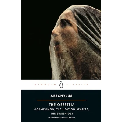 Image of The Oresteia: Agamemnon, Libation Bearers, Eumenides
