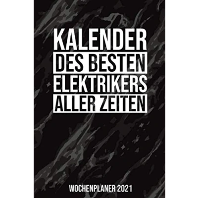 Image of Kalender Des Besten Elektrikers Aller Zeiten Wochenplaner 2021: Jahresplaner 2021 für einen Elektriker I Januar Dezember Format 6x9 Zoll, DIN A5 Soft Cover matt