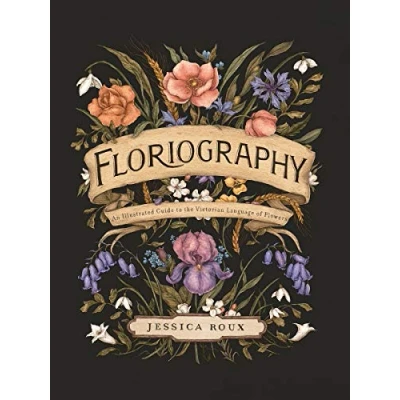 Image of Floriography: An Illustrated Guide to the Victorian Language of Flowers (Volume 1)