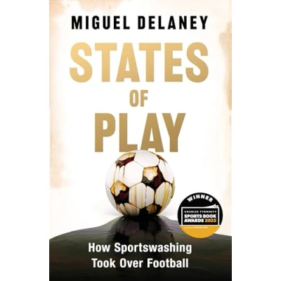 Image of States of Play: How Sportswashing Took Over Football The Instant International Bestseller