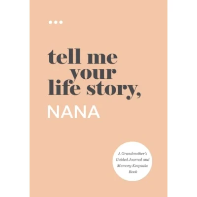 Image of Tell Me Your Life Story, Nana: A Grandmother’s Guided Journal and Memory Keepsake Book (Tell Story® Series Books)