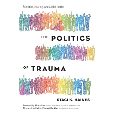 Image of Politics of Trauma,The: Somatics, Healing, and Social Justice