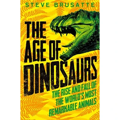Image of the Age of Dinosaurs: Rise and Fall World&#039;s Most Remarkable Animals
