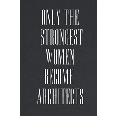 Image of Only The Strongest Women Become Architects: Lined notebook Gift ideas For female Architect, journals to write Women, Great Gifts architecture, Girls, And students