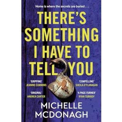 Image of There&#039;s Something I Have to Tell You: A gripping, twisty mystery about long buried family secrets