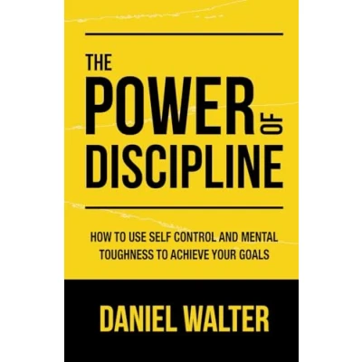 Image of The Power of Discipline: How to Use Self Control and Mental Toughness Achieve Your Goals