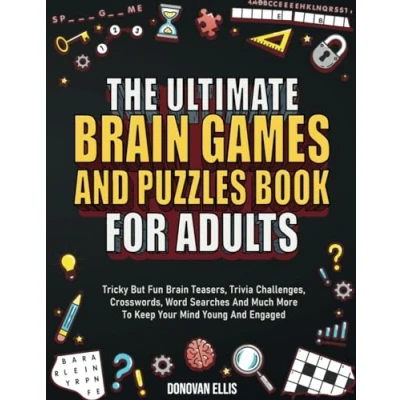 Image of The Ultimate Brain Games And Puzzles Book For Adults: Tricky But Fun Teasers, Trivia Challenges, Crosswords, Word Searches Much More To Keep Your Mind Young Engaged
