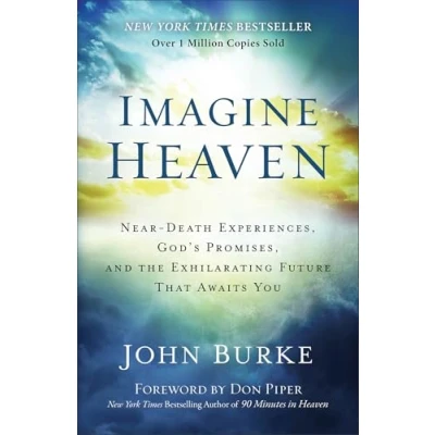 Image of Imagine Heaven NearDeath Experiences, God`s Promises, and the Exhilarating Future That Awaits You