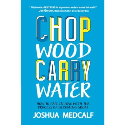 Image of Chop Wood Carry Water: How to Fall in Love With the Process of Becoming Great