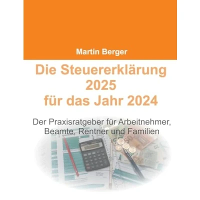 Image of Die Steuererklärung 2025 für das Jahr 2024: Der Praxisratgeber Arbeitnehmer, Beamte, Rentner und Familien