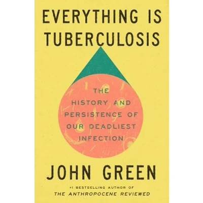 Image of Everything Is Tuberculosis: The History and Persistence of Our Deadliest Infection