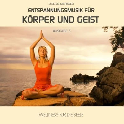 Image of Entspannungsmusik für Körper und Geist 5 (für Meditation, Tiefenentspannung Wellness die Seele)