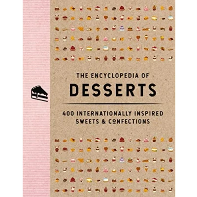 Image of The Encyclopedia of Desserts: 400 Internationally Inspired Sweets and Confections (400 Irresistible Recipes For Every Sweet Tooth)