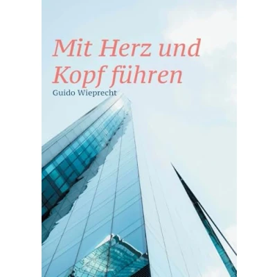 Image of Mit Herz und Kopf führen: Wie Sie Ihre Mitarbeiter zur besten Leistung inspirieren