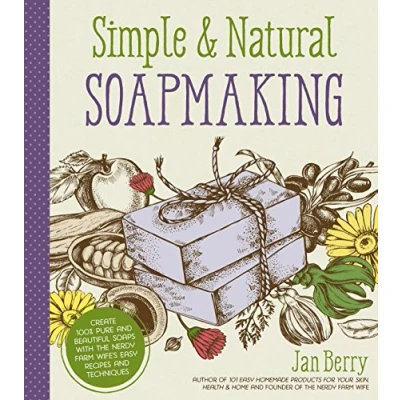 Image of Simple and Natural Soapmaking: Create 100 percent Pure Beautiful Soaps with The Nerdy Farm Wife’s Easy Recipes Techniques