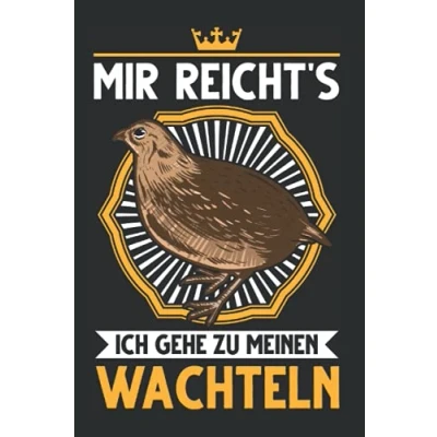 Image of Wachtelzüchter Notizbuch: Mir reicht&#039;s Ich gehe zu meinen Wachteln / 6x9 Zoll 120 karierte Seiten