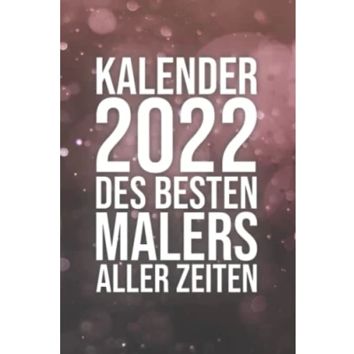 Image of Kalender 2022 Des Besten Malers Aller Zeiten: Jahresplaner für einen Maler I Januar Dezember Format 6x9 Zoll, DIN A5 Soft Cover matt
